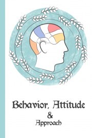 Behavior, Attitude, & Approach