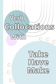 Collocations of 'Make- Take- have'