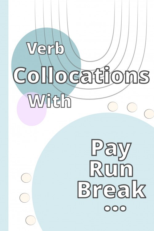 Collocations of 'Pay- run-break' & More